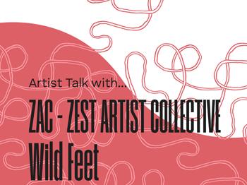 black text reads Artist Talk with ZAC - Zest Artist Collective Wild Feet overtop of a red and white background